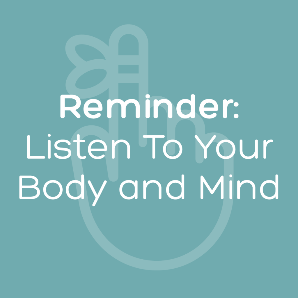 Reminder: Listen to your body and mind